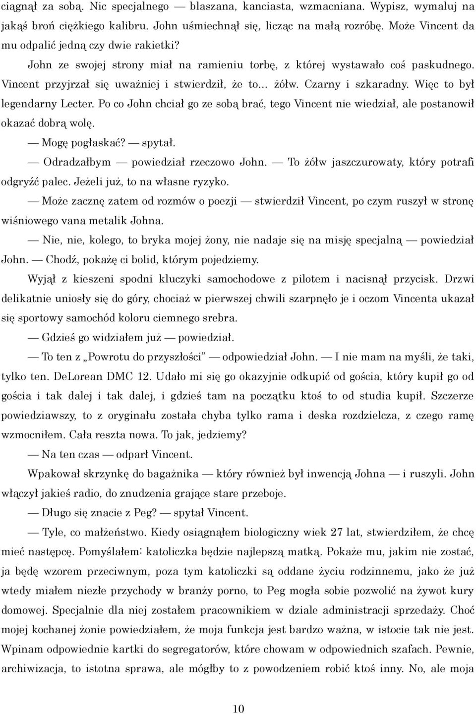 Czarny i szkaradny. Więc to był legendarny Lecter. Po co John chciał go ze sobą brać, tego Vincent nie wiedział, ale postanowił okazać dobrą wolę. Mogę pogłaskać? spytał.