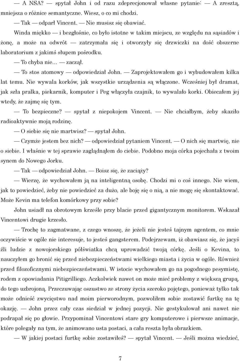 pośrodku. To chyba nie zaczął. To stos atomowy odpowiedział John. Zaprojektowałem go i wybudowałem kilka lat temu. Nie wywala korków, jak wszystkie urządzenia są włączone.