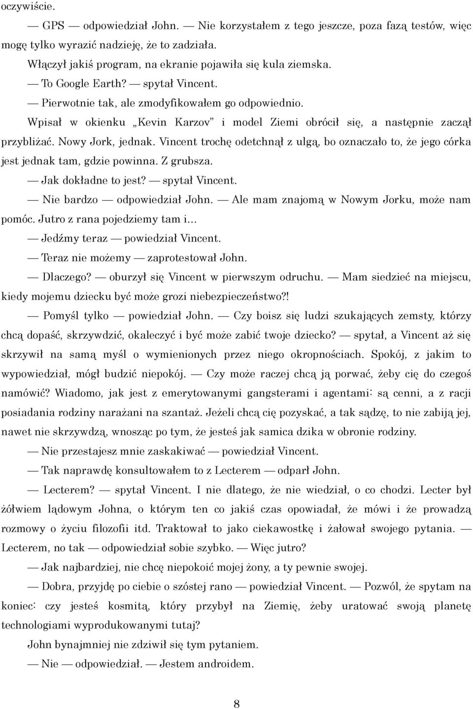 Vincent trochę odetchnął z ulgą, bo oznaczało to, że jego córka jest jednak tam, gdzie powinna. Z grubsza. Jak dokładne to jest? spytał Vincent. Nie bardzo odpowiedział John.