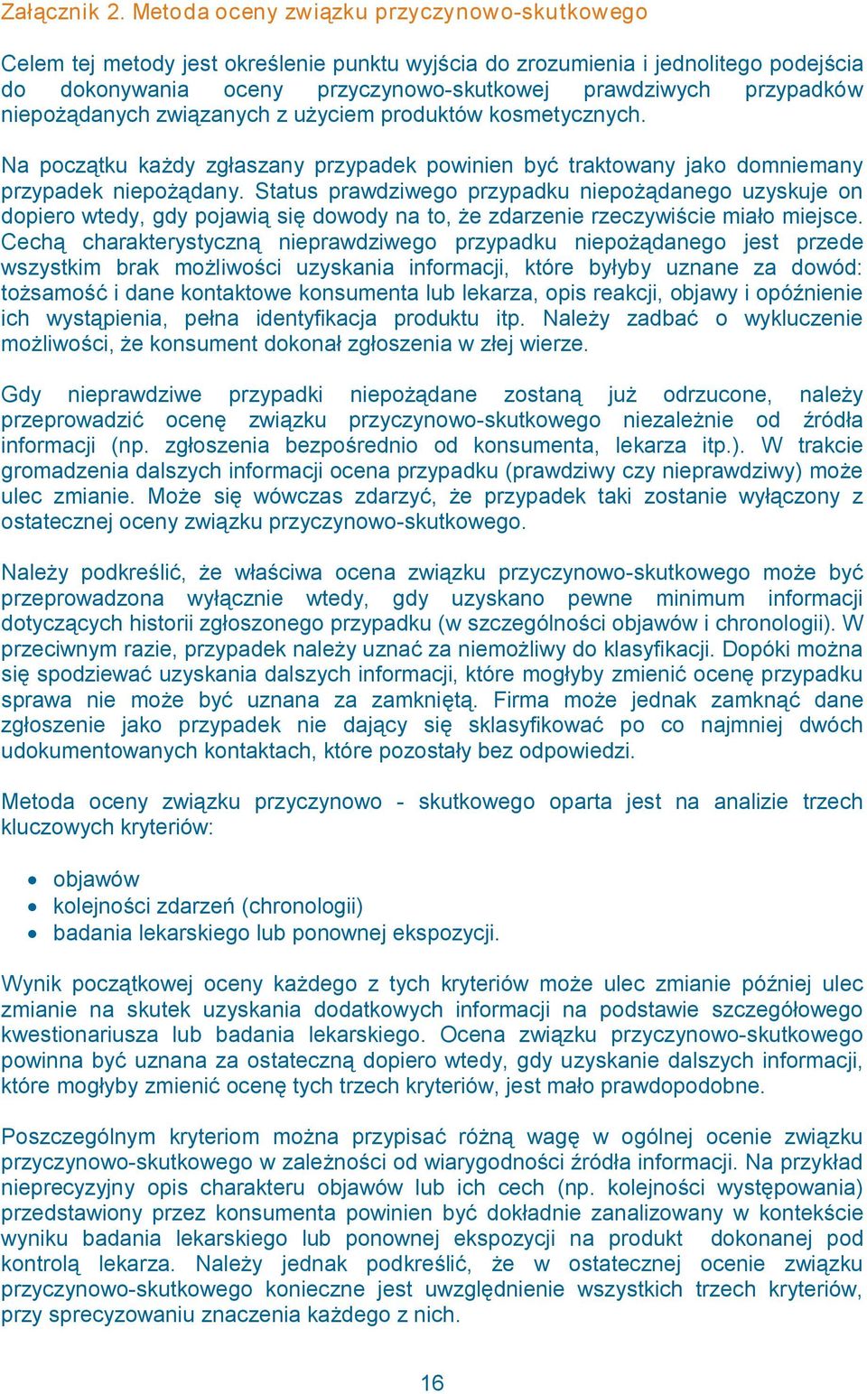 niepożądanych związanych z użyciem produktów kosmetycznych. Na początku każdy zgłaszany przypadek powinien być traktowany jako domniemany przypadek niepożądany.