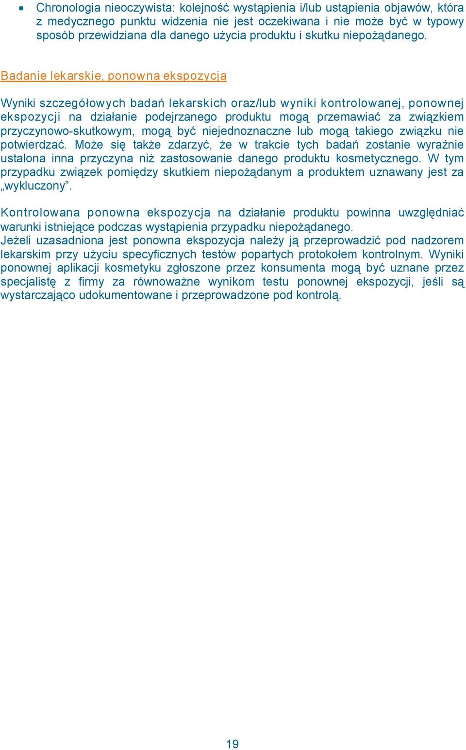 Badanie lekarskie, ponowna ekspozycja Wyniki szczegółowych badań lekarskich oraz/lub wyniki kontrolowanej, ponownej ekspozycji na działanie podejrzanego produktu mogą przemawiać za związkiem