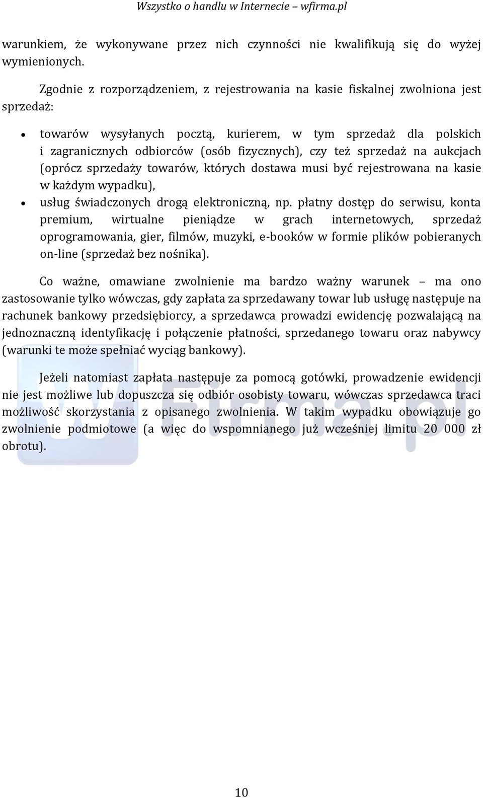 czy też sprzedaż na aukcjach (oprócz sprzedaży towarów, których dostawa musi być rejestrowana na kasie w każdym wypadku), usług świadczonych drogą elektroniczną, np.