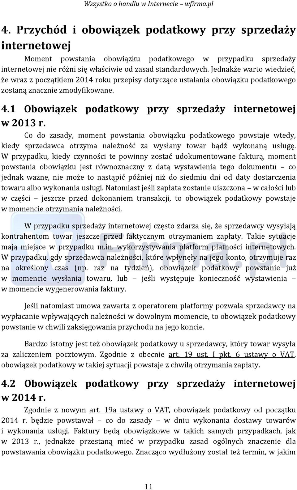 Co do zasady, moment powstania obowiązku podatkowego powstaje wtedy, kiedy sprzedawca otrzyma należność za wysłany towar bądź wykonaną usługę.