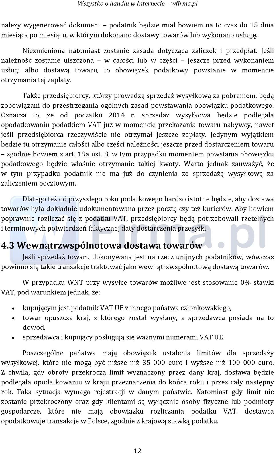 Jeśli należność zostanie uiszczona w całości lub w części jeszcze przed wykonaniem usługi albo dostawą towaru, to obowiązek podatkowy powstanie w momencie otrzymania tej zapłaty.