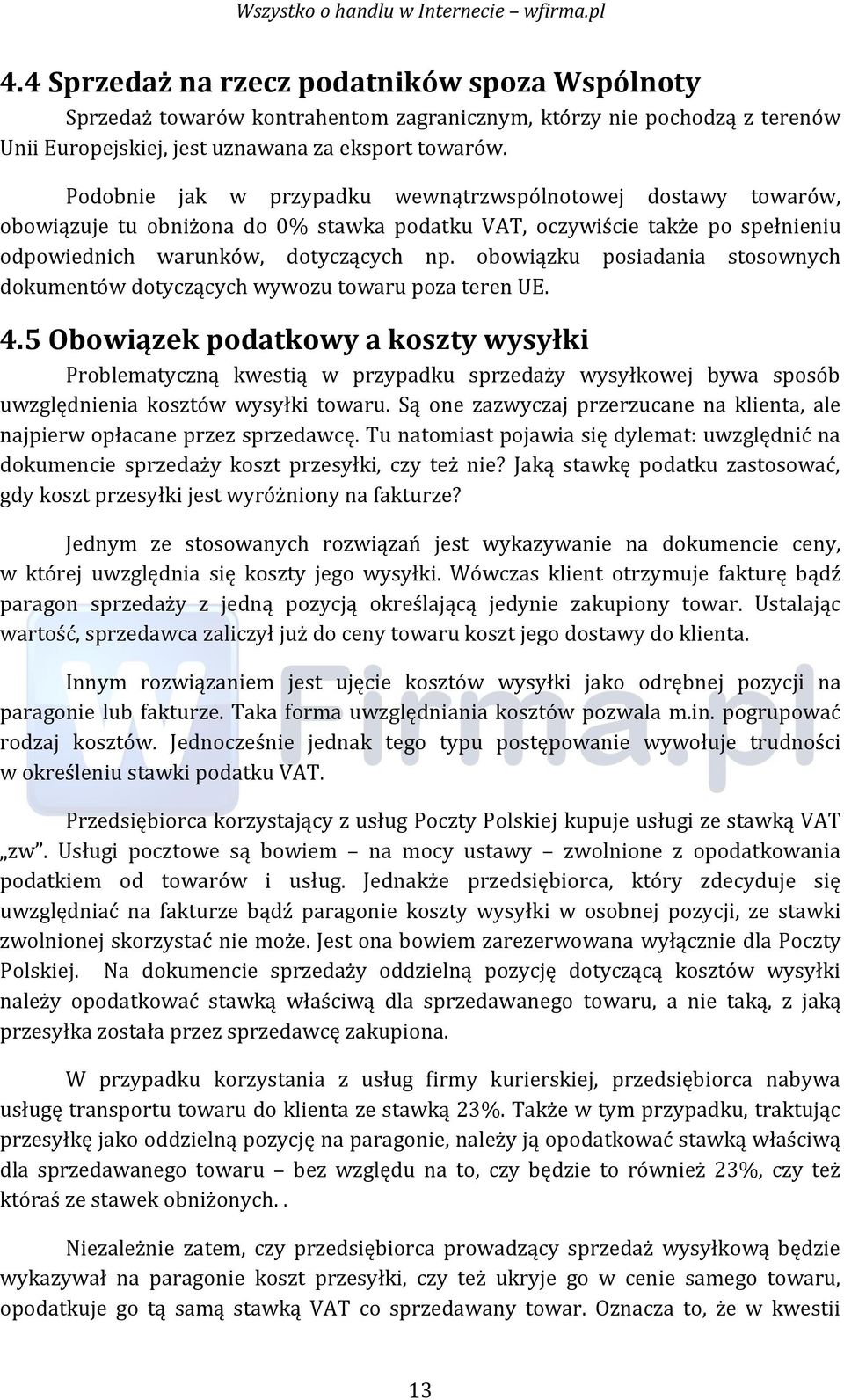 obowiązku posiadania stosownych dokumentów dotyczących wywozu towaru poza teren UE. 4.