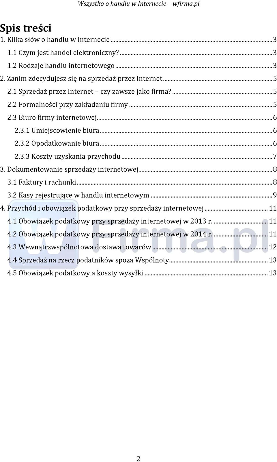 .. 7 3. Dokumentowanie sprzedaży internetowej... 8 3.1 Faktury i rachunki... 8 3.2 Kasy rejestrujące w handlu internetowym... 9 4. Przychód i obowiązek podatkowy przy sprzedaży internetowej... 11 4.