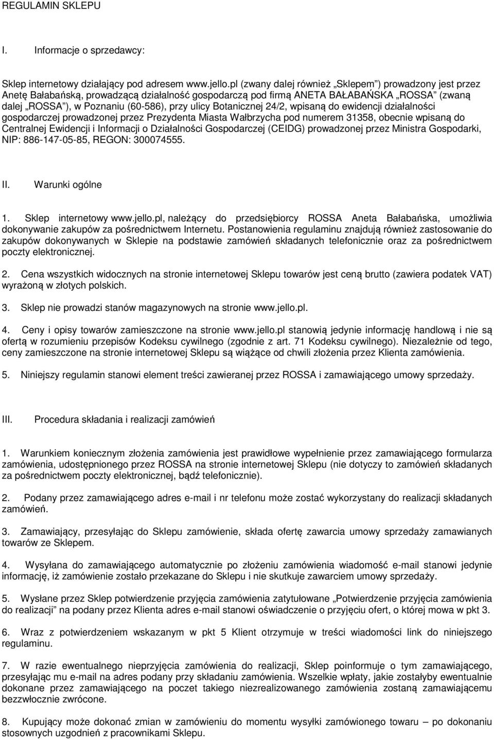 Botanicznej 24/2, wpisaną do ewidencji działalności gospodarczej prowadzonej przez Prezydenta Miasta Wałbrzycha pod numerem 31358, obecnie wpisaną do Centralnej Ewidencji i Informacji o Działalności