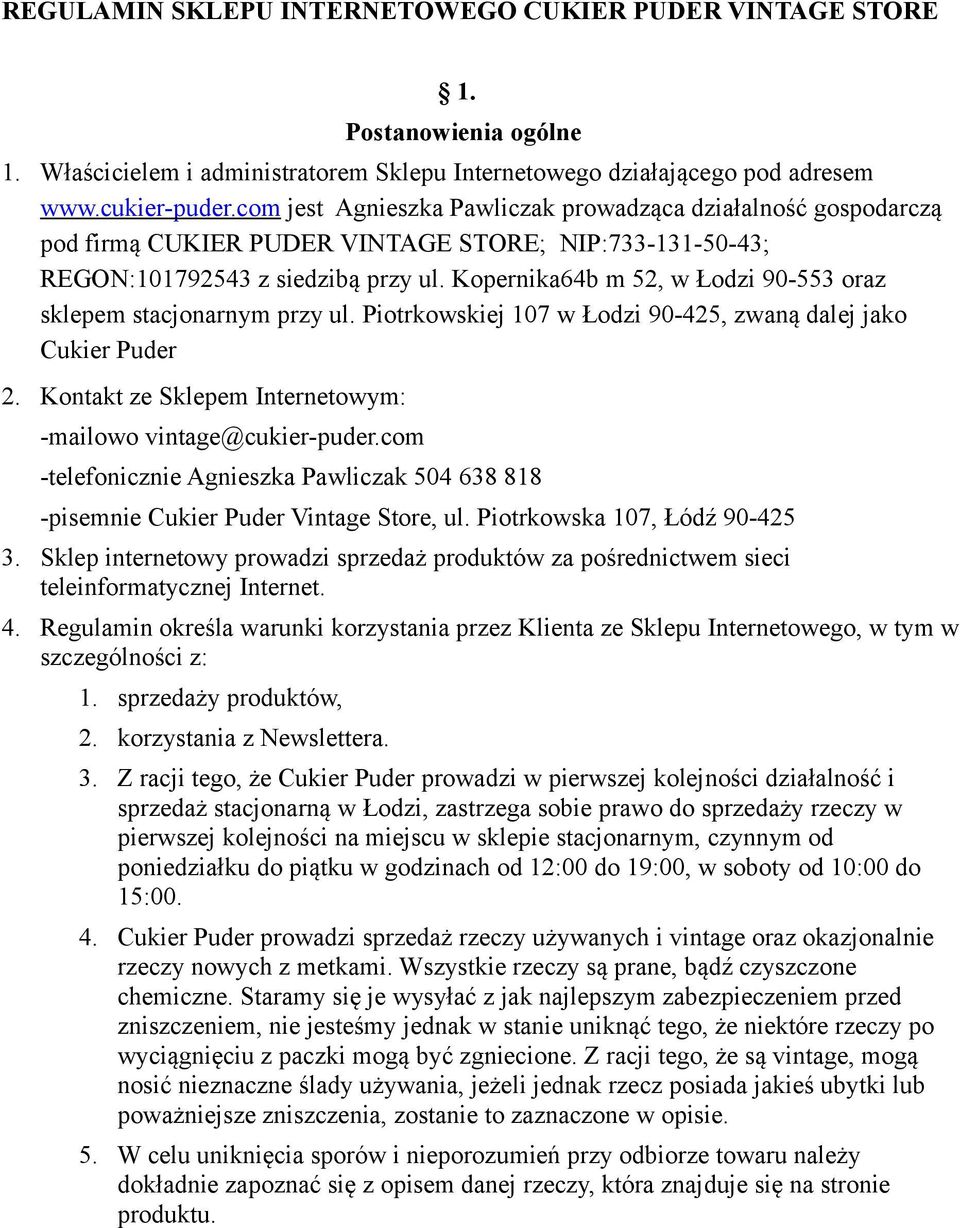 Kopernika64b m 52, w Łodzi 90-553 oraz sklepem stacjonarnym przy ul. Piotrkowskiej 107 w Łodzi 90-425, zwaną dalej jako Cukier Puder 2. Kontakt ze Sklepem Internetowym: -mailowo vintage@cukier-puder.