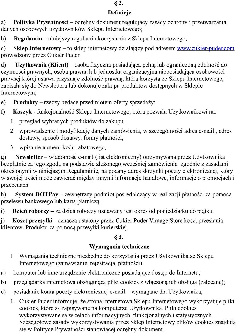 com prowadzony przez Cukier Puder d) Użytkownik (Klient) osoba fizyczna posiadająca pełną lub ograniczoną zdolność do czynności prawnych, osoba prawna lub jednostka organizacyjna nieposiadająca