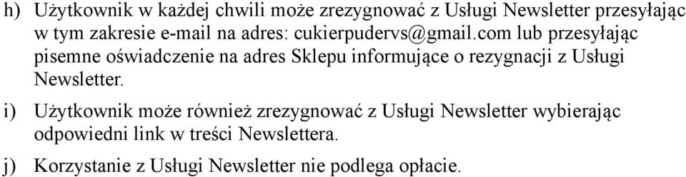 com lub przesyłając pisemne oświadczenie na adres Sklepu informujące o rezygnacji z Usługi