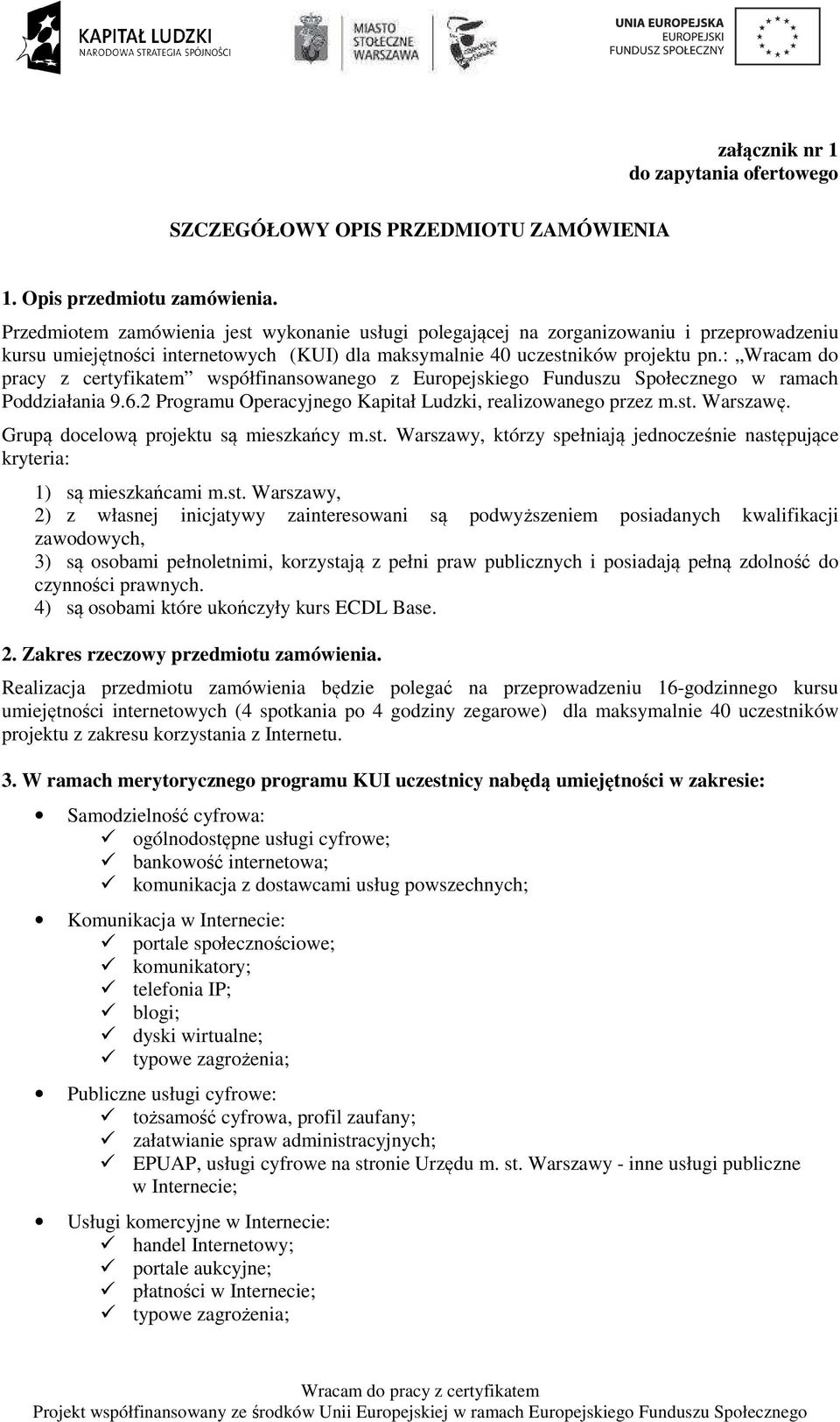 : Wracam do pracy z certyfikatem współfinansowanego z Europejskiego Funduszu Społecznego w ramach Poddziałania 9.6.2 Programu Operacyjnego Kapitał Ludzki, realizowanego przez m.st. Warszawę.