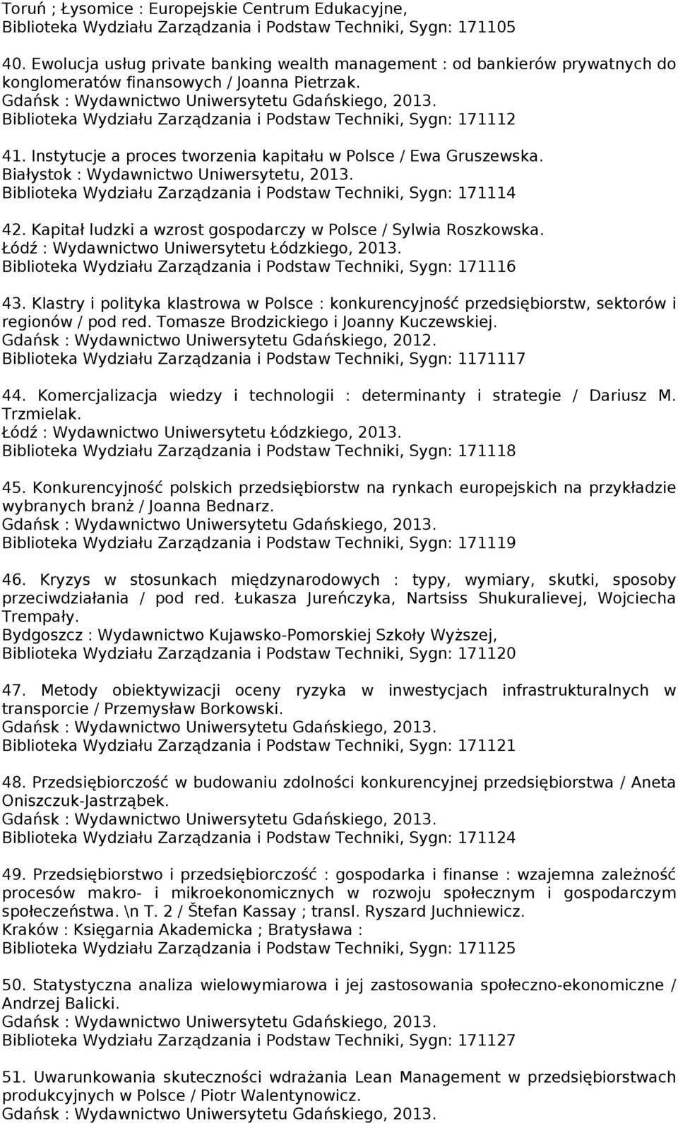 Instytucje a proces tworzenia kapitału w Polsce / Ewa Gruszewska. Białystok : Wydawnictwo Uniwersytetu, 2013. Biblioteka Wydziału Zarządzania i Podstaw Techniki, Sygn: 171114 42.