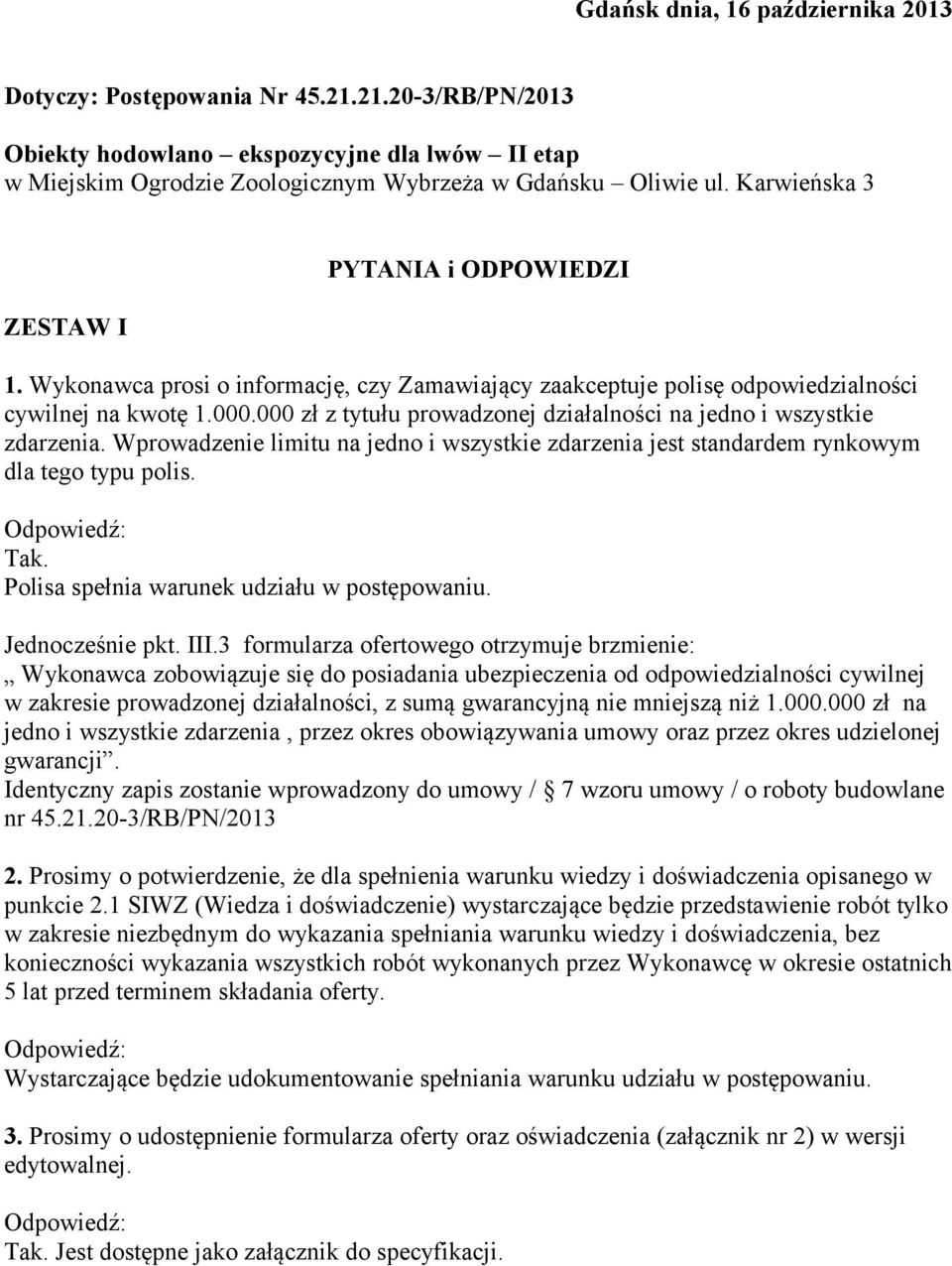 000 zł z tytułu prowadzonej działalności na jedno i wszystkie zdarzenia. Wprowadzenie limitu na jedno i wszystkie zdarzenia jest standardem rynkowym dla tego typu polis. Tak.