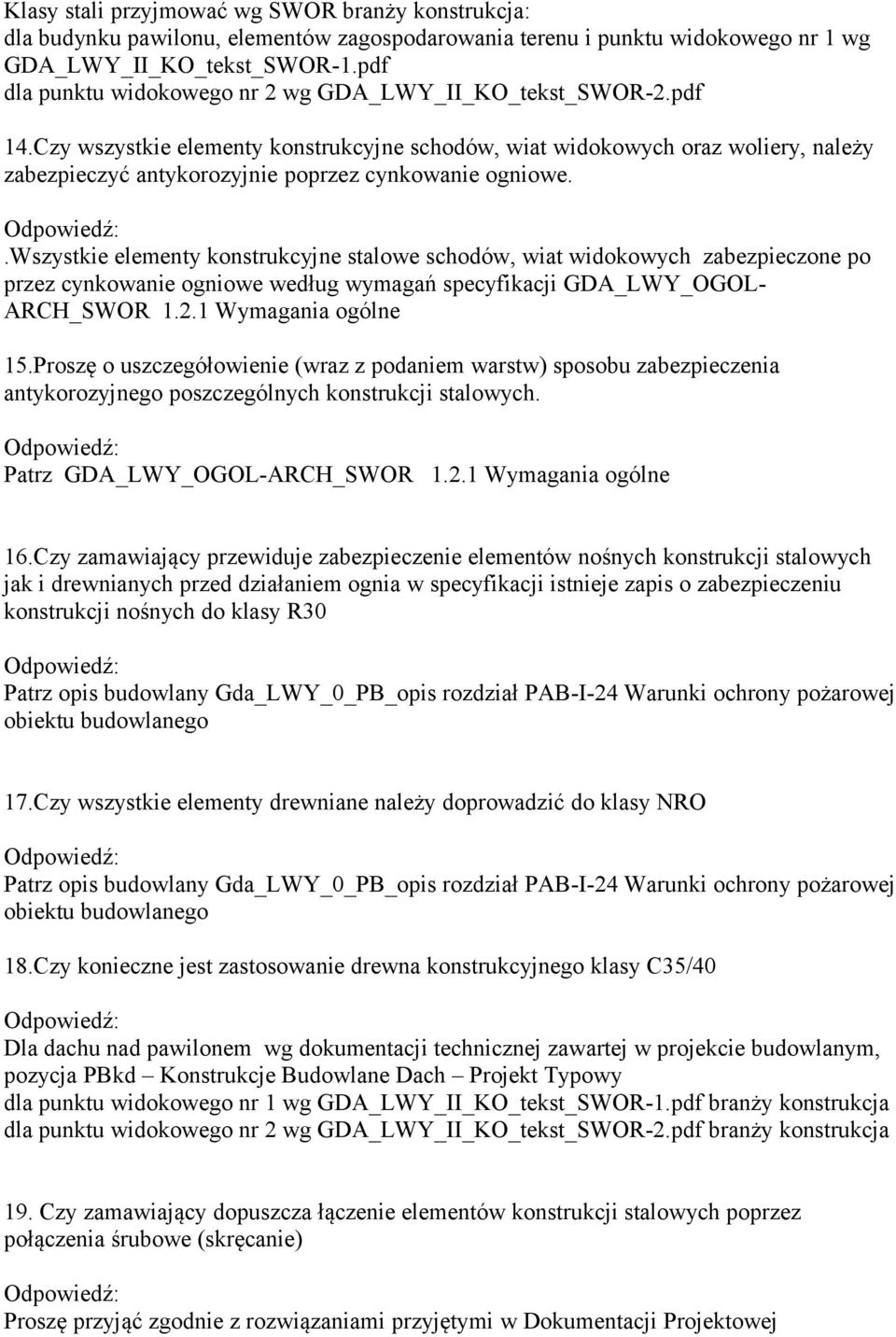 Czy wszystkie elementy konstrukcyjne schodów, wiat widokowych oraz woliery, należy zabezpieczyć antykorozyjnie poprzez cynkowanie ogniowe.