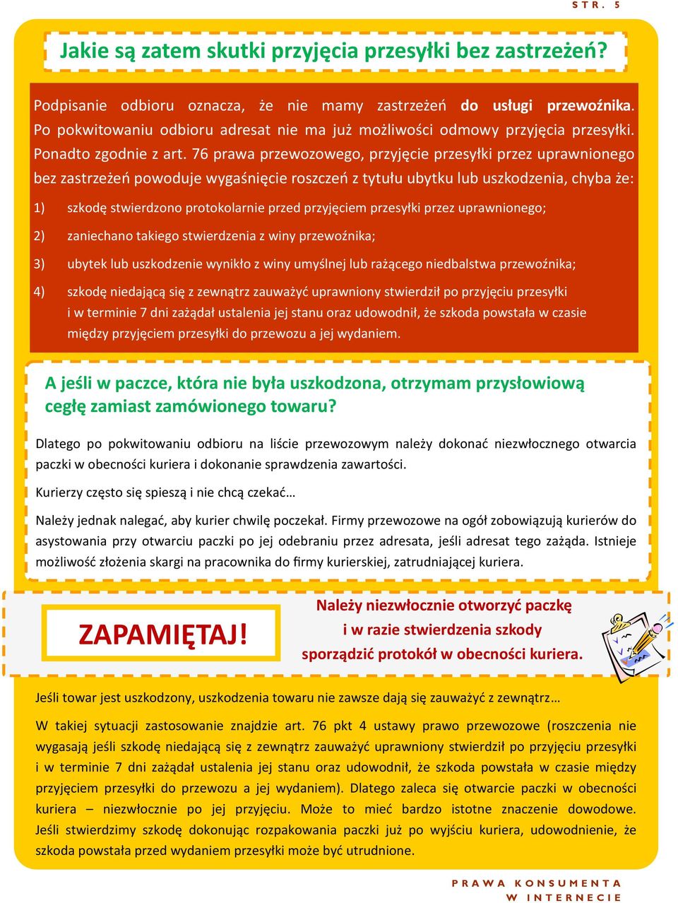 76 prawa przewozowego, przyjęcie przesyłki przez uprawnionego bez zastrzeżeń powoduje wygaśnięcie roszczeń z tytułu ubytku lub uszkodzenia, chyba że: 1) szkodę stwierdzono protokolarnie przed