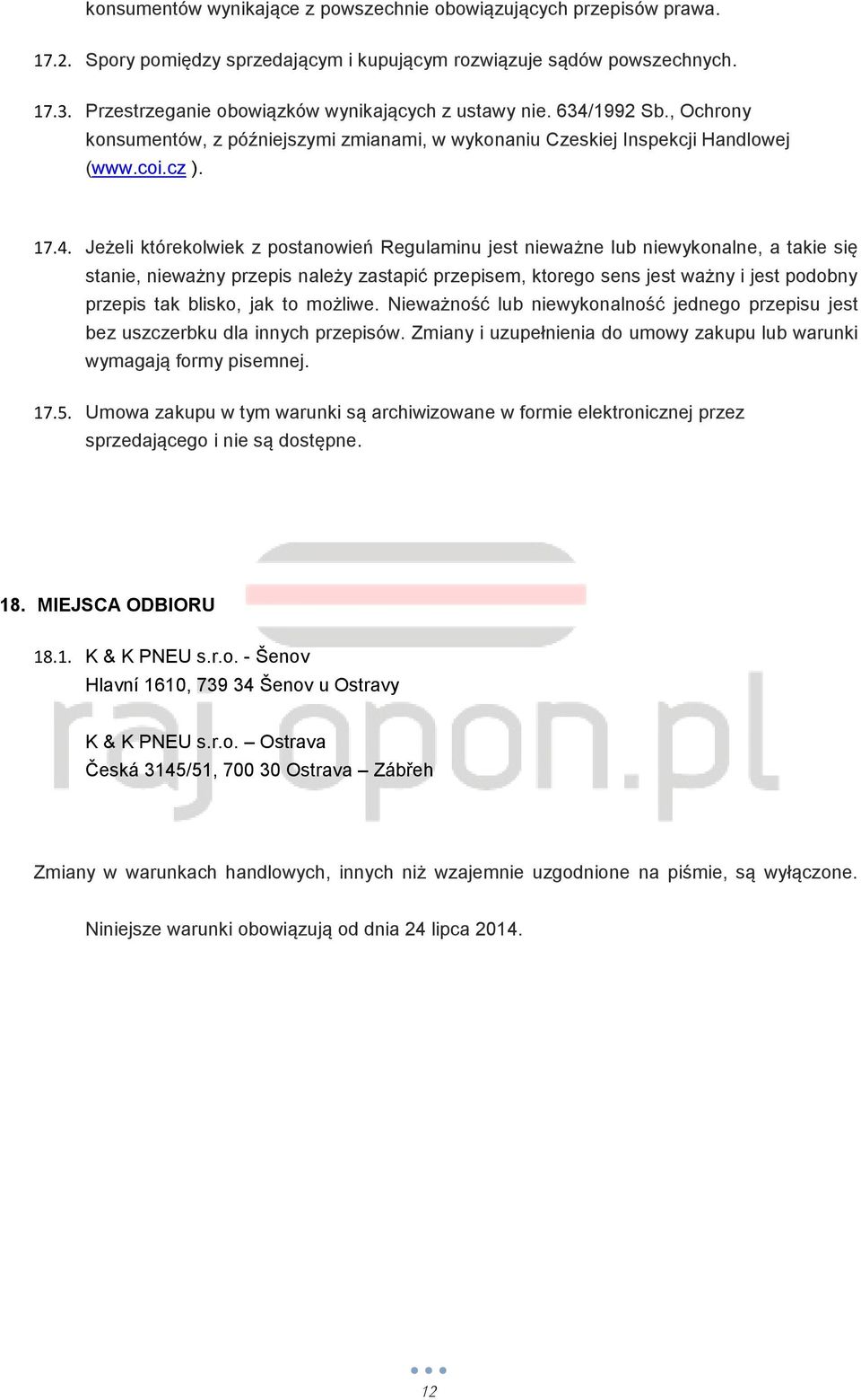 1992 Sb., Ochrony konsumentów, z późniejszymi zmianami, w wykonaniu Czeskiej Inspekcji Handlowej (www.coi.cz ). 17.4.