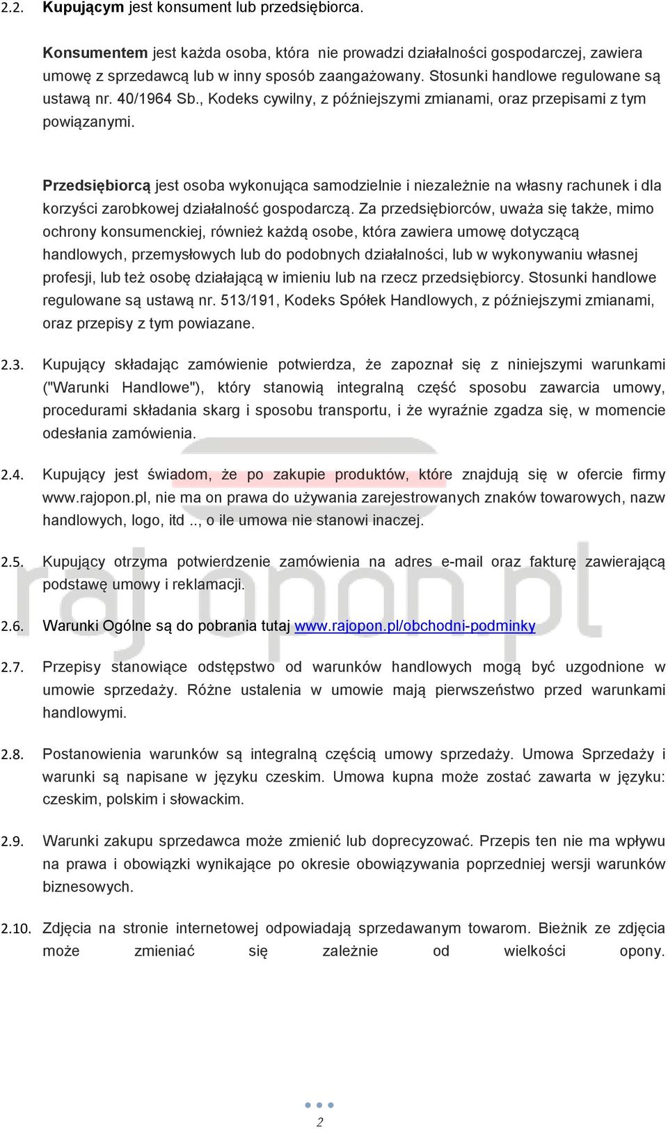 Przedsiębiorcą jest osoba wykonująca samodzielnie i niezależnie na własny rachunek i dla korzyści zarobkowej działalność gospodarczą.