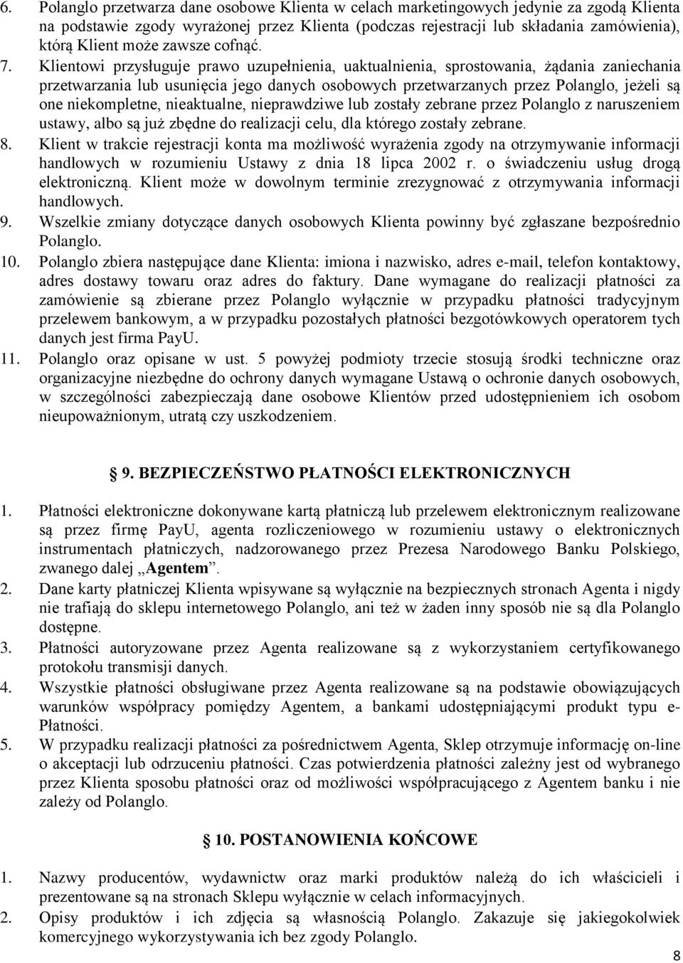 Klientowi przysługuje prawo uzupełnienia, uaktualnienia, sprostowania, żądania zaniechania przetwarzania lub usunięcia jego danych osobowych przetwarzanych przez Polanglo, jeżeli są one niekompletne,