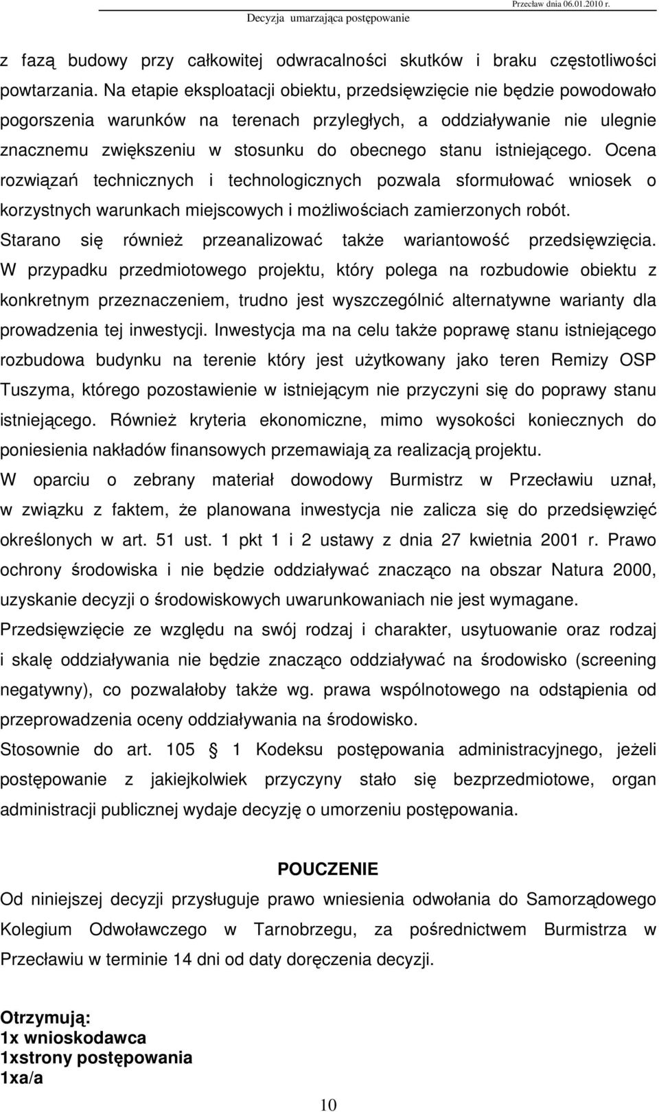 istniejącego. Ocena rozwiązań technicznych i technologicznych pozwala sformułować wniosek o korzystnych warunkach miejscowych i moŝliwościach zamierzonych robót.