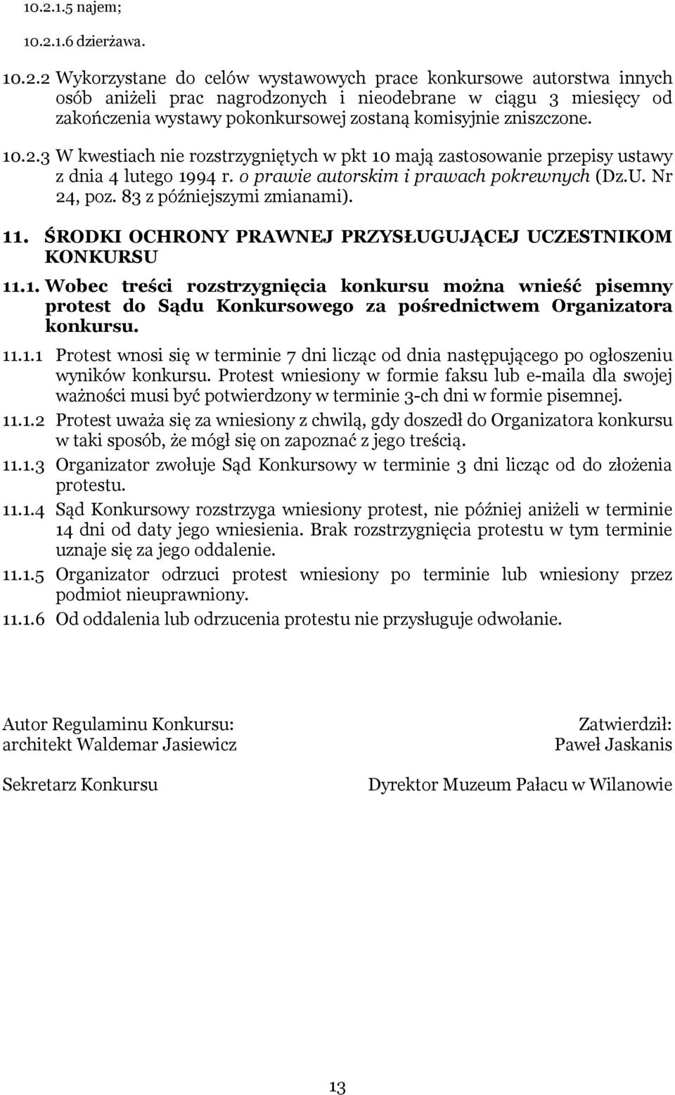 Nr 24, poz. 83 z późniejszymi zmianami). 11. ŚRODKI OCHRONY PRAWNEJ PRZYSŁUGUJĄCEJ UCZESTNIKOM KONKURSU 11.1. Wobec treści rozstrzygnięcia konkursu można wnieść pisemny protest do Sądu Konkursowego za pośrednictwem Organizatora konkursu.