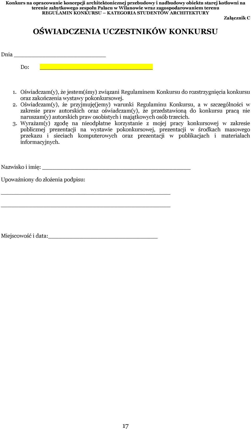 Oświadczam(y), że jestem(śmy) związani Regulaminem Konkursu do rozstrzygnięcia konkursu oraz zakończenia wystawy pokonkursowej. 2.