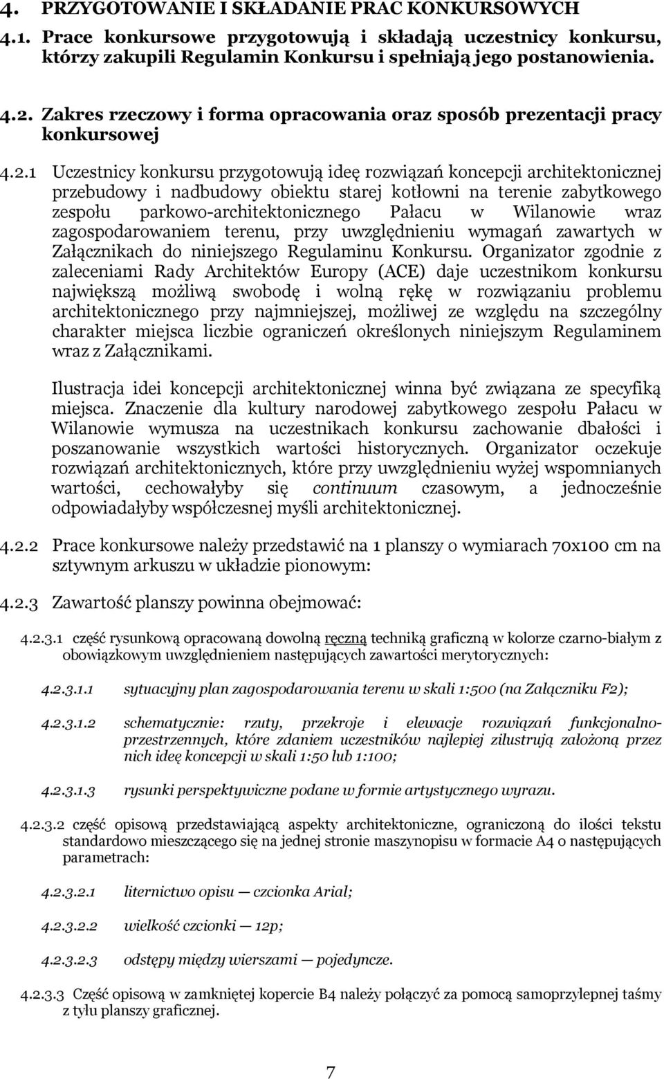 1 Uczestnicy konkursu przygotowują ideę rozwiązań koncepcji architektonicznej przebudowy i nadbudowy obiektu starej kotłowni na terenie zabytkowego zespołu parkowo-architektonicznego Pałacu w