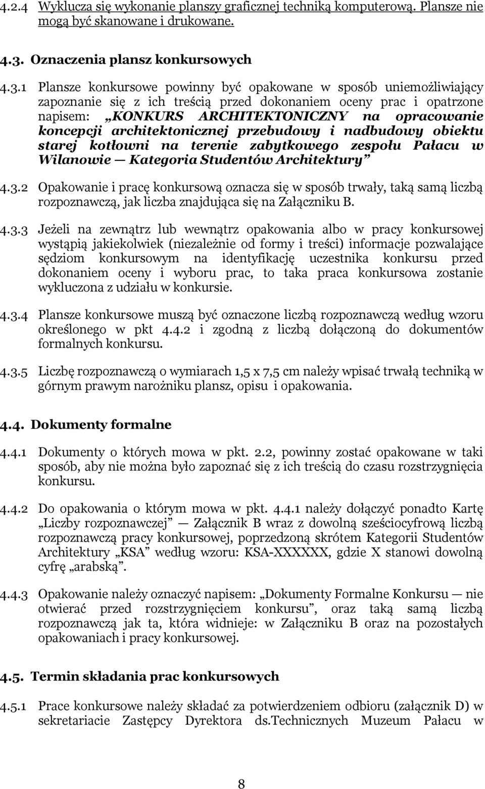 1 Plansze konkursowe powinny być opakowane w sposób uniemożliwiający zapoznanie się z ich treścią przed dokonaniem oceny prac i opatrzone napisem: KONKURS ARCHITEKTONICZNY na opracowanie koncepcji