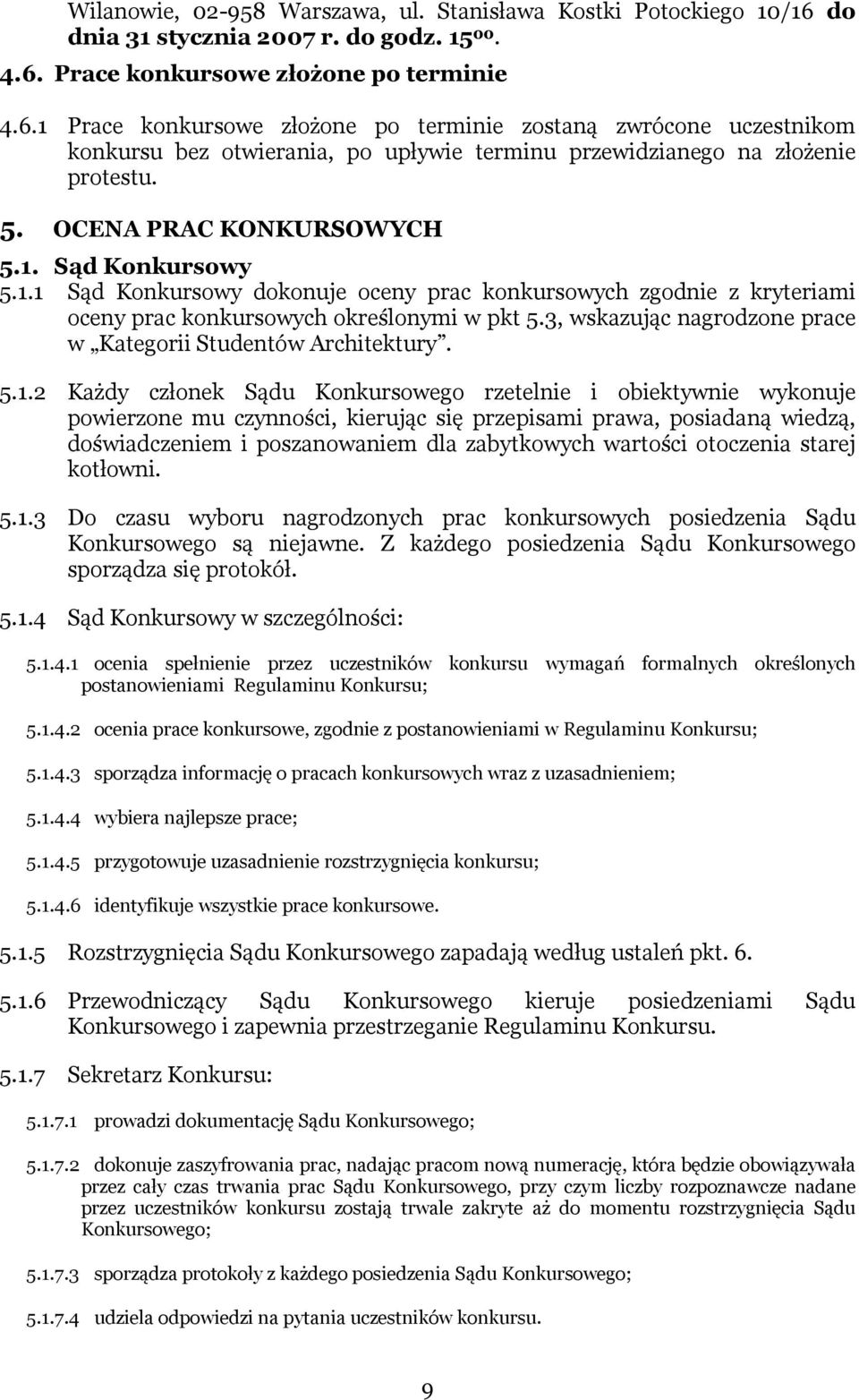 5. OCENA PRAC KONKURSOWYCH 5.1. Sąd Konkursowy 5.1.1 Sąd Konkursowy dokonuje oceny prac konkursowych zgodnie z kryteriami oceny prac konkursowych określonymi w pkt 5.