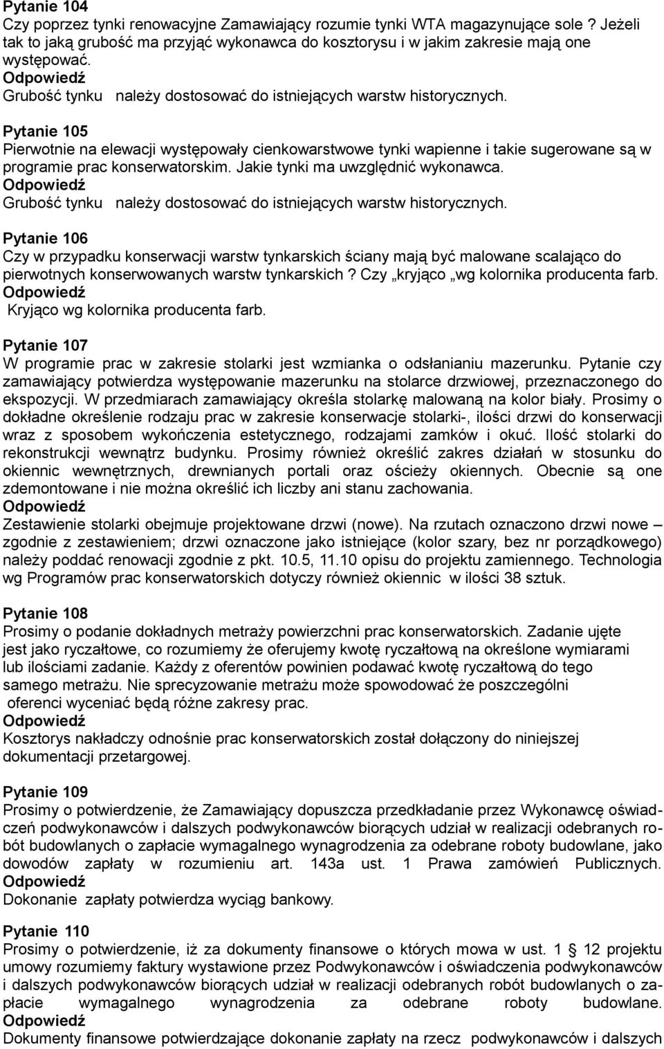 Pytanie 105 Pierwotnie na elewacji występowały cienkowarstwowe tynki wapienne i takie sugerowane są w programie prac konserwatorskim. Jakie tynki ma uwzględnić wykonawca.