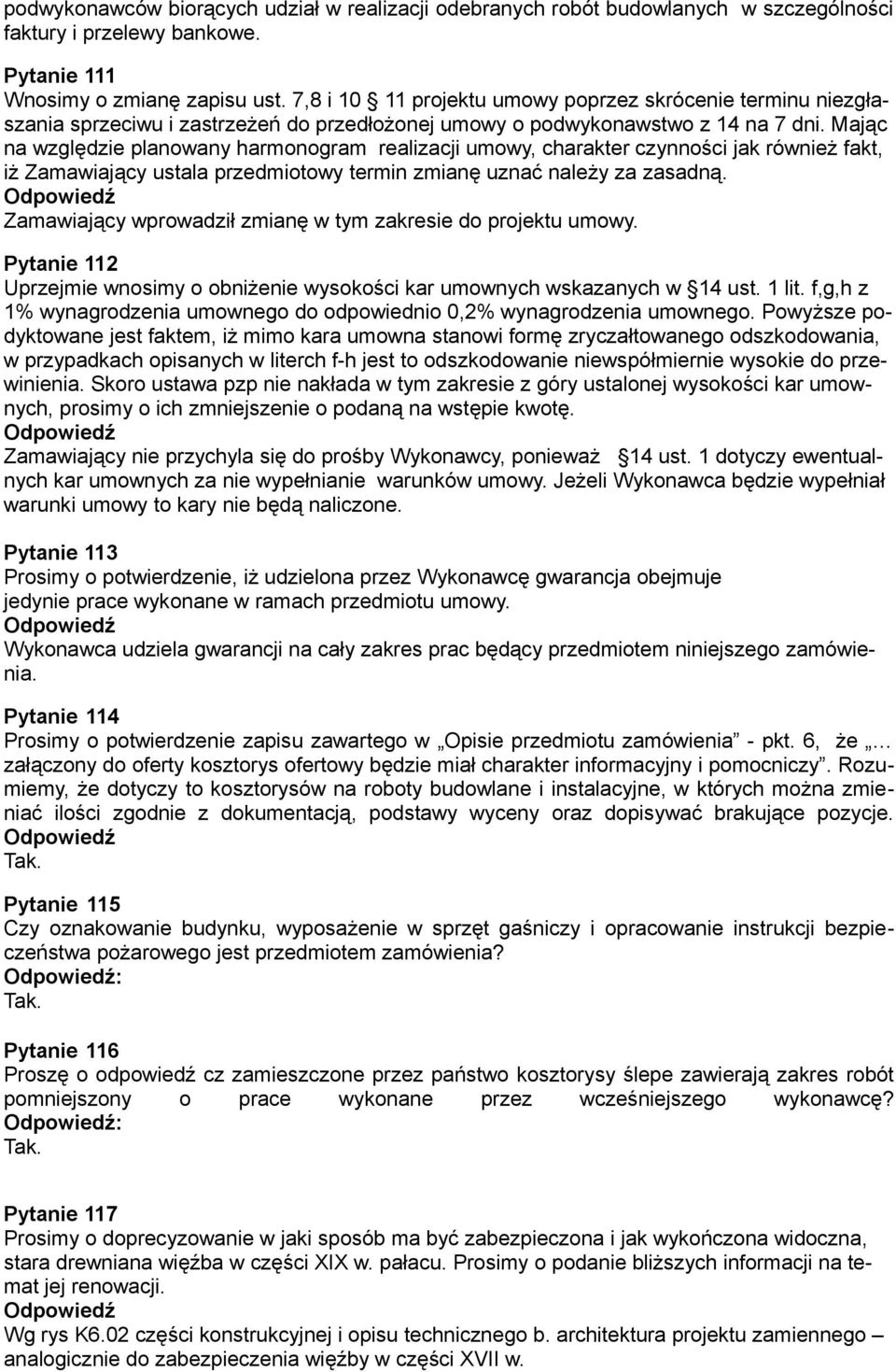 Mając na względzie planowany harmonogram realizacji umowy, charakter czynności jak również fakt, iż Zamawiający ustala przedmiotowy termin zmianę uznać należy za zasadną.