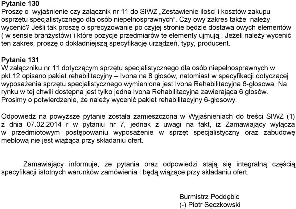 Jeżeli należy wycenić ten zakres, proszę o dokładniejszą specyfikację urządzeń, typy, producent. Pytanie 131 W załączniku nr 11 dotyczącym sprzętu specjalistycznego dla osób niepełnosprawnych w pkt.