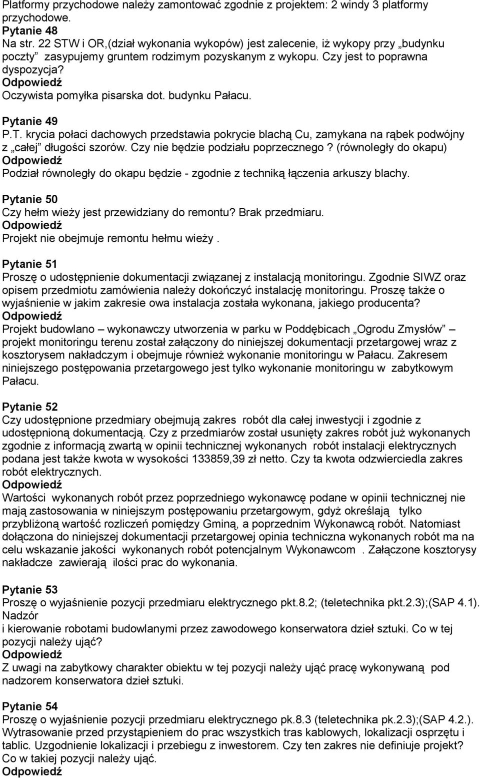 budynku Pałacu. Pytanie 49 P.T. krycia połaci dachowych przedstawia pokrycie blachą Cu, zamykana na rąbek podwójny z całej długości szorów. Czy nie będzie podziału poprzecznego?