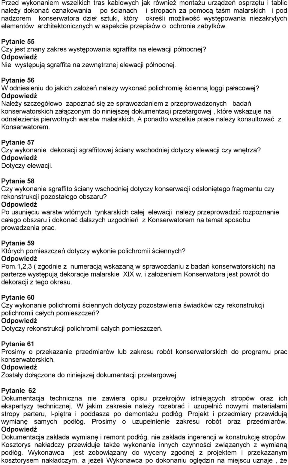 Pytanie 55 Czy jest znany zakres występowania sgraffita na elewacji północnej? Nie występują sgraffita na zewnętrznej elewacji północnej.