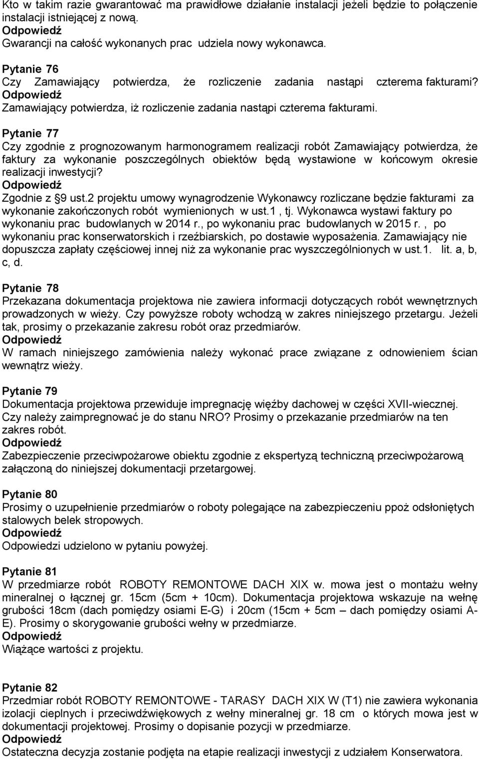 Pytanie 77 Czy zgodnie z prognozowanym harmonogramem realizacji robót Zamawiający potwierdza, że faktury za wykonanie poszczególnych obiektów będą wystawione w końcowym okresie realizacji inwestycji?