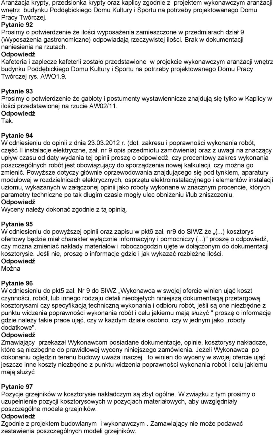 Kafeteria i zaplecze kafeterii zostało przedstawione w projekcie wykonawczym aranżacji wnętrz budynku Poddębickiego Domu Kultury i Sportu na potrzeby projektowanego Domu Pracy Twórczej rys. AWO1.9.