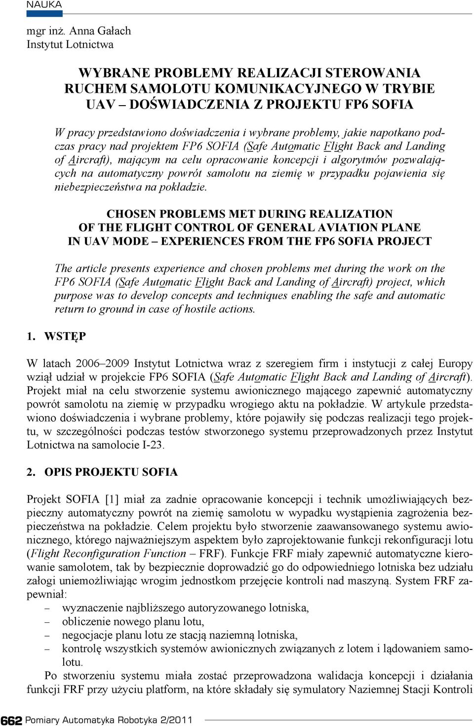 problemy, jakie napotkano podczas pracy nad projektem FP6 SOFIA (Safe Automatic Flight Back and Landing of Aircraft), majcym na celu opracowanie koncepcji i algorytmów pozwalajcych na automatyczny