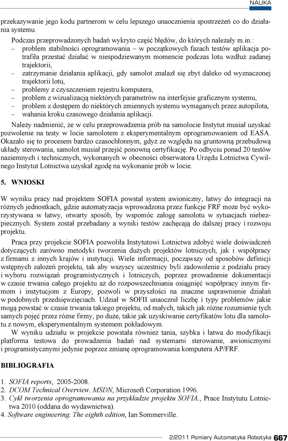 samolot znalaz si zbyt daleko od wyznaczonej trajektorii lotu, problemy z czyszczeniem rejestru komputera, problem z wizualizacj niektórych parametrów na interfejsie graficznym systemu, problem z