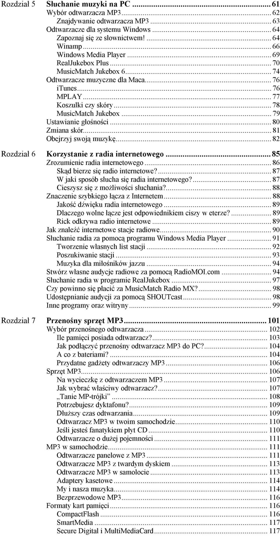 .. 79 Ustawianie głośności... 80 Zmiana skór... 81 Obejrzyj swoją muzykę... 82 Rozdział 6 Korzystanie z radia internetowego... 85 Zrozumienie radia internetowego... 86 Skąd bierze się radio internetowe?