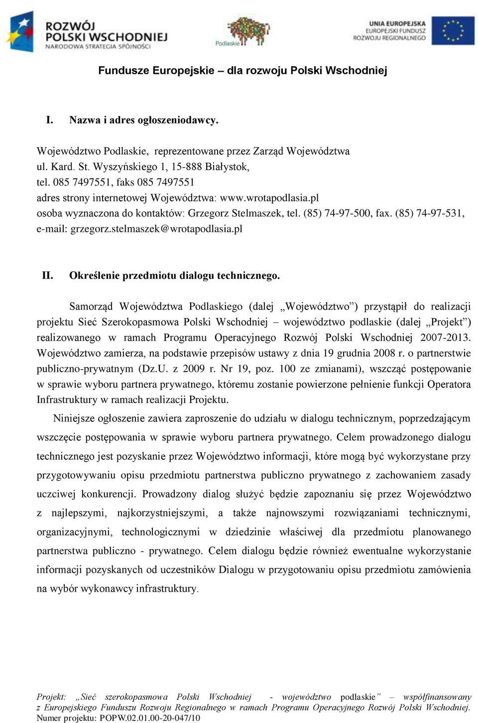 (85) 74-97-531, e-mail: grzegorz.stelmaszek@wrotapodlasia.pl II. Określenie przedmiotu dialogu technicznego.