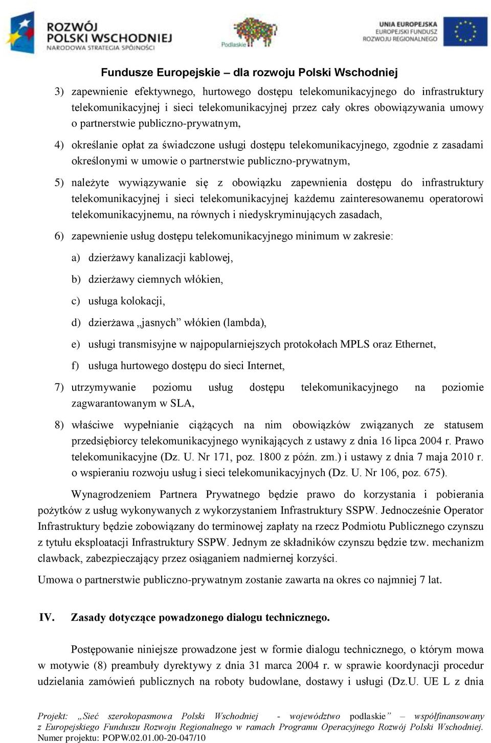 obowiązku zapewnienia dostępu do infrastruktury telekomunikacyjnej i sieci telekomunikacyjnej każdemu zainteresowanemu operatorowi telekomunikacyjnemu, na równych i niedyskryminujących zasadach, 6)