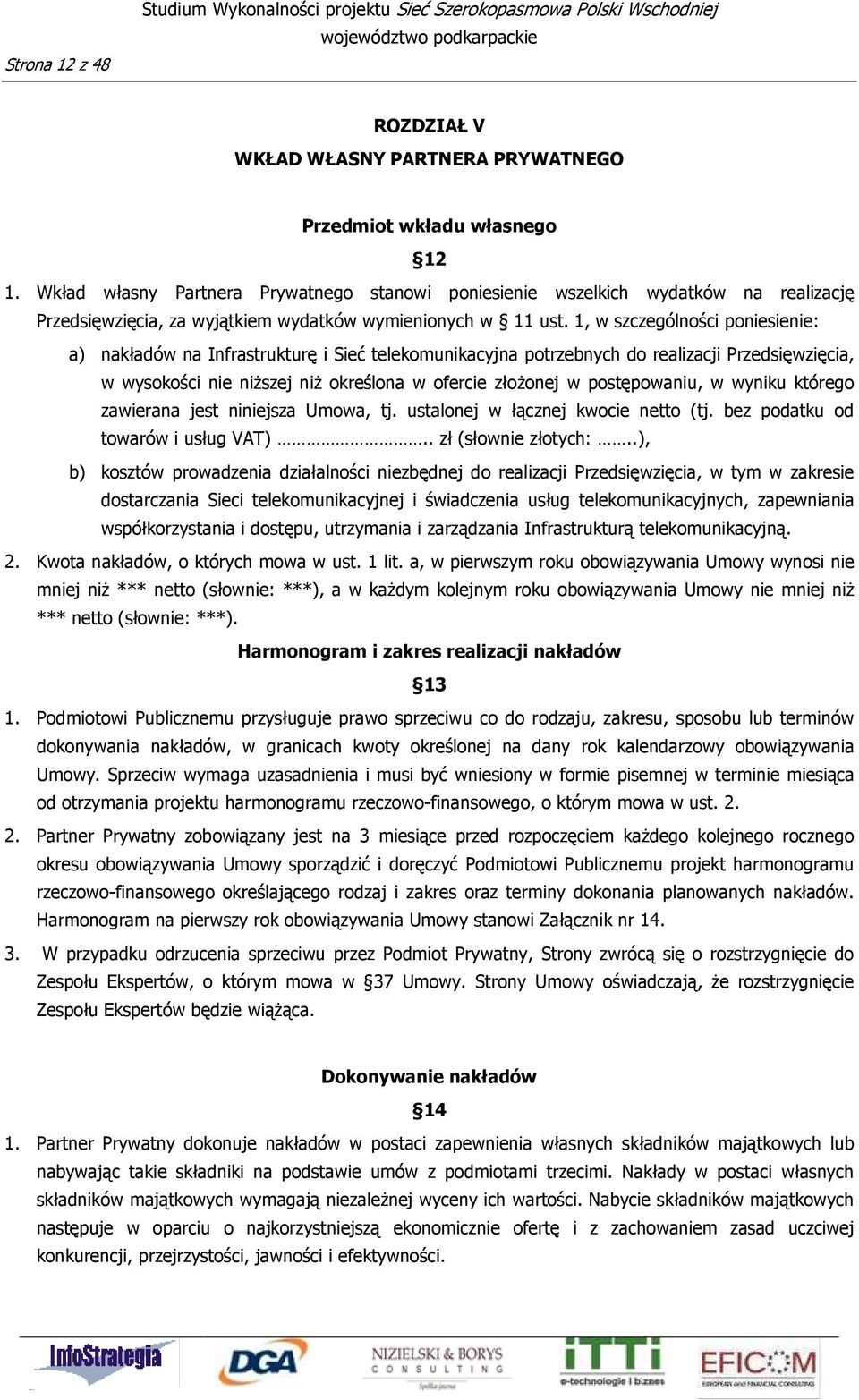 1, w szczególności poniesienie: a) nakładów na Infrastrukturę i Sieć telekomunikacyjna potrzebnych do realizacji Przedsięwzięcia, w wysokości nie niŝszej niŝ określona w ofercie złoŝonej w