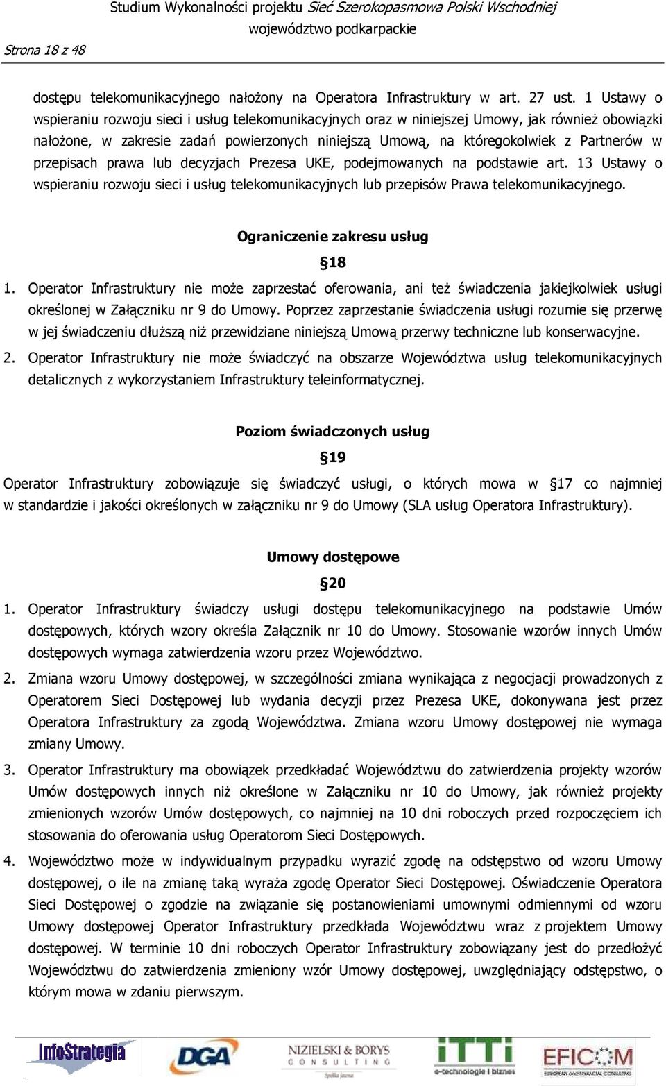 przepisach prawa lub decyzjach Prezesa UKE, podejmowanych na podstawie art. 13 Ustawy o wspieraniu rozwoju sieci i usług telekomunikacyjnych lub przepisów Prawa telekomunikacyjnego.