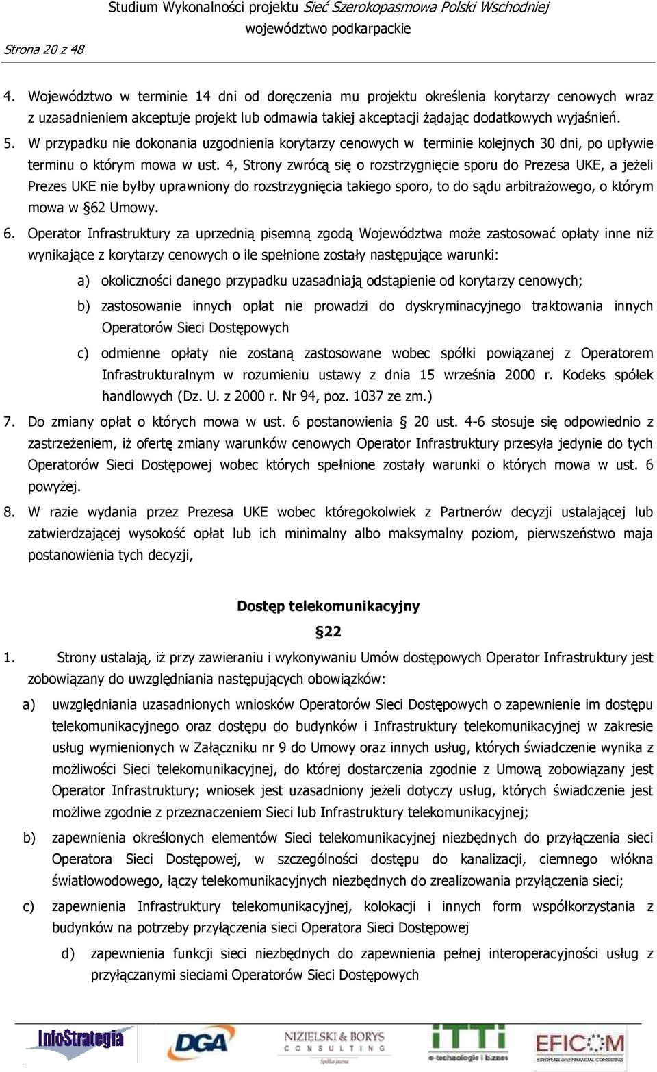 W przypadku nie dokonania uzgodnienia korytarzy cenowych w terminie kolejnych 30 dni, po upływie terminu o którym mowa w ust.