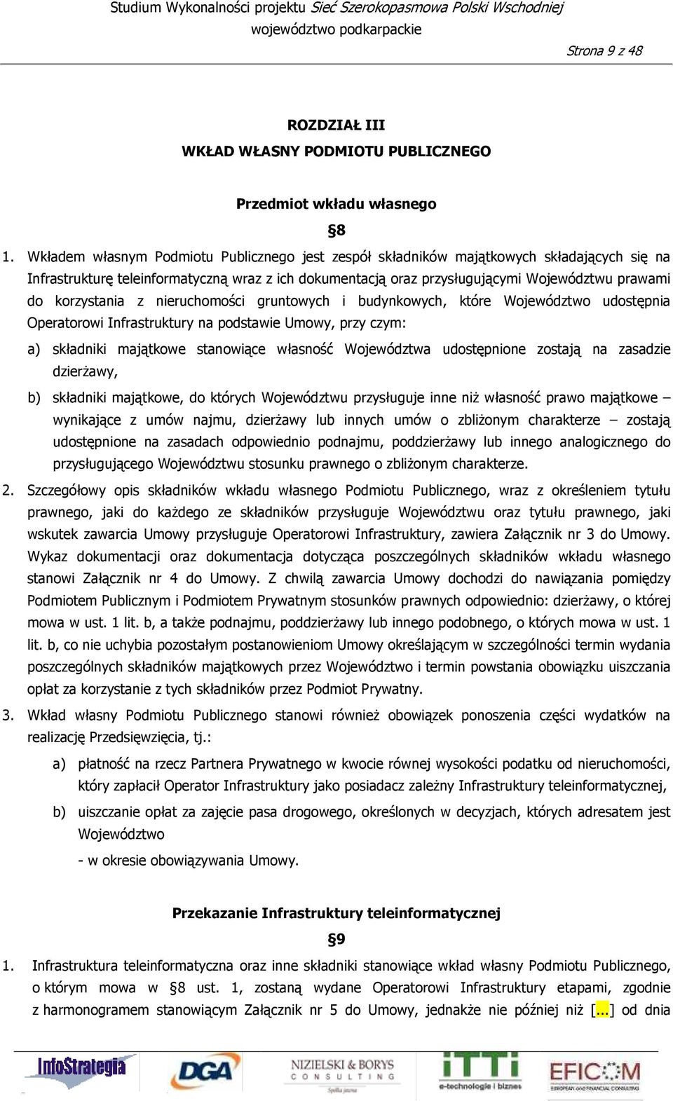 korzystania z nieruchomości gruntowych i budynkowych, które Województwo udostępnia Operatorowi Infrastruktury na podstawie Umowy, przy czym: a) składniki majątkowe stanowiące własność Województwa