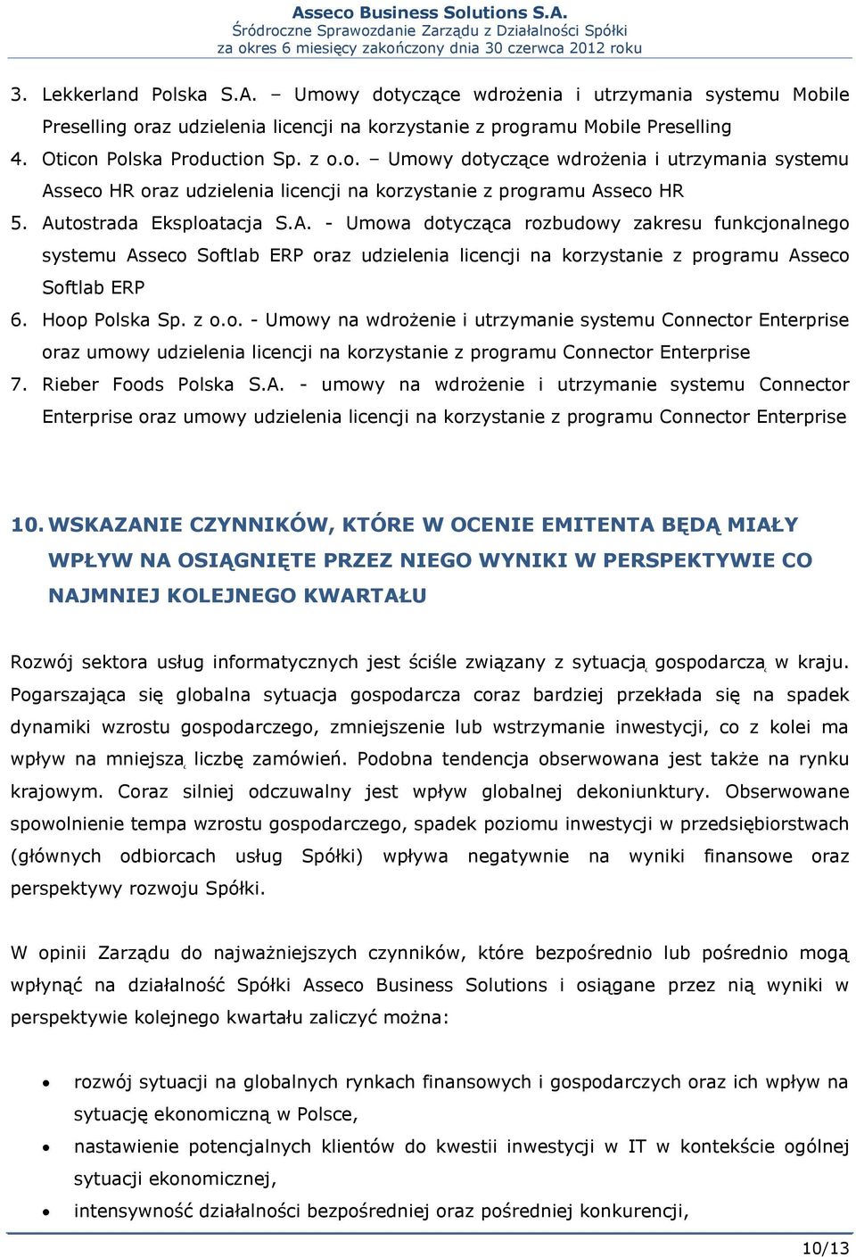 o. - Umowy na wdrożenie i utrzymanie systemu Connector Enterprise oraz umowy udzielenia licencji na korzystanie z programu Connector Enterprise 7. Rieber Foods Polska S.A.