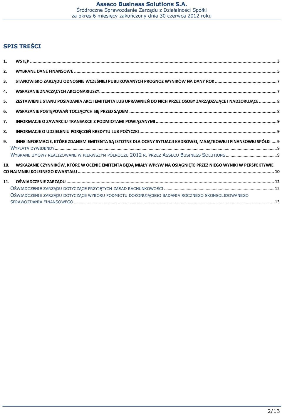 INFORMACJE O ZAWARCIU TRANSAKCJI Z PODMIOTAMI POWIĄZANYMI... 9 8. INFORMACJE O UDZIELENIU PORĘCZEŃ KREDYTU LUB POŻYCZKI... 9 9.