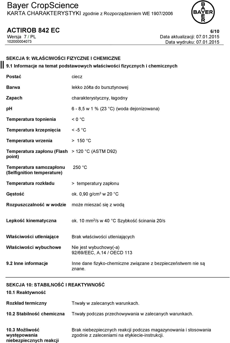 łagodny 6-8,5 w 1 % (23 C) (woda dejonizowana) < 0 C < -5 C Temperatura wrzenia > 150 C Temperatura zapłonu (Flash point) Temperatura samozapłonu (Selfignition temperature) Temperatura rozkładu > 120