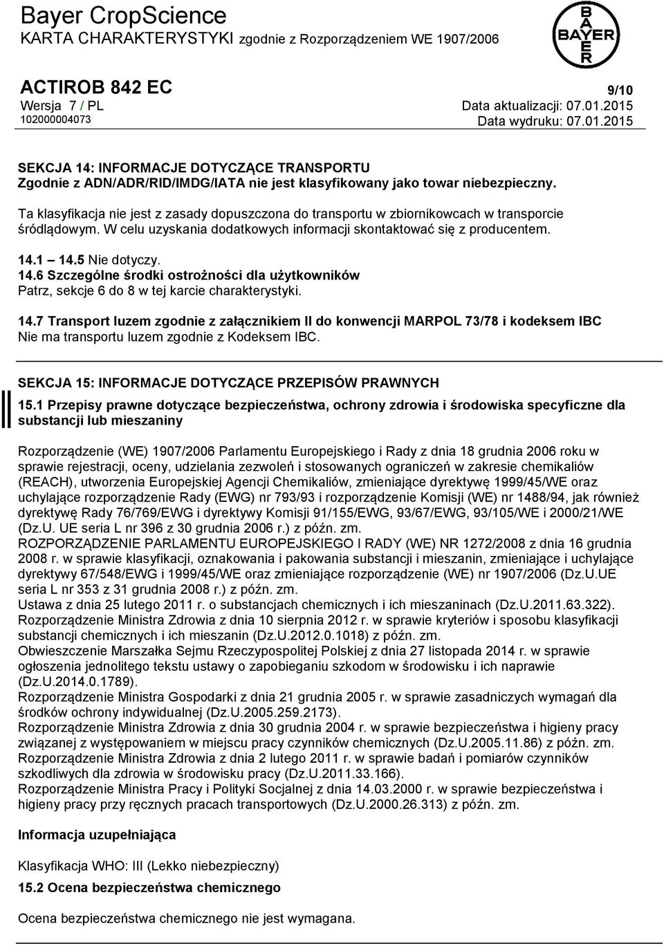 14.6 Szczególne środki ostrożności dla użytkowników Patrz, sekcje 6 do 8 w tej karcie charakterystyki. 14.