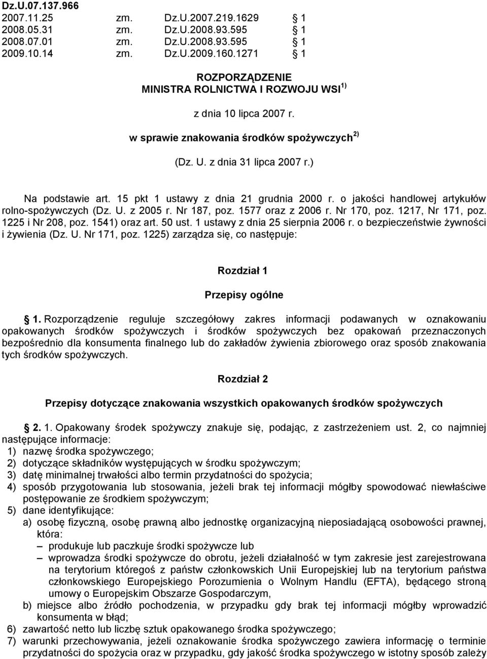 15 pkt 1 ustawy z dnia 21 grudnia 2000 r. o jakości handlowej artykułów rolno-spożywczych (Dz. U. z 2005 r. Nr 187, poz. 1577 oraz z 2006 r. Nr 170, poz. 1217, Nr 171, poz. 1225 i Nr 208, poz.