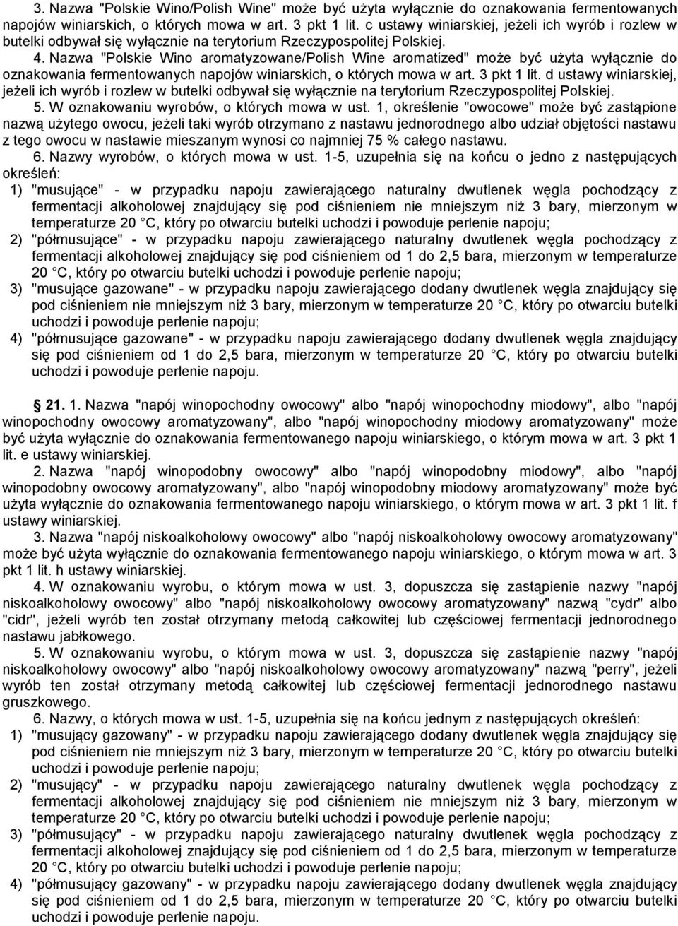 Nazwa "Polskie Wino aromatyzowane/polish Wine aromatized" może być użyta wyłącznie do oznakowania fermentowanych napojów winiarskich, o których mowa w art. 3 pkt 1 lit.